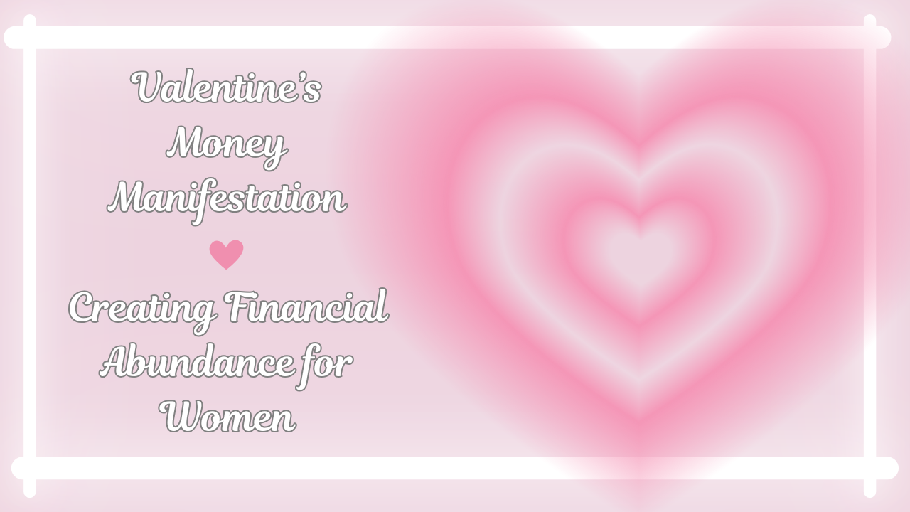 Valentine's Day Love & Money Manifestation 