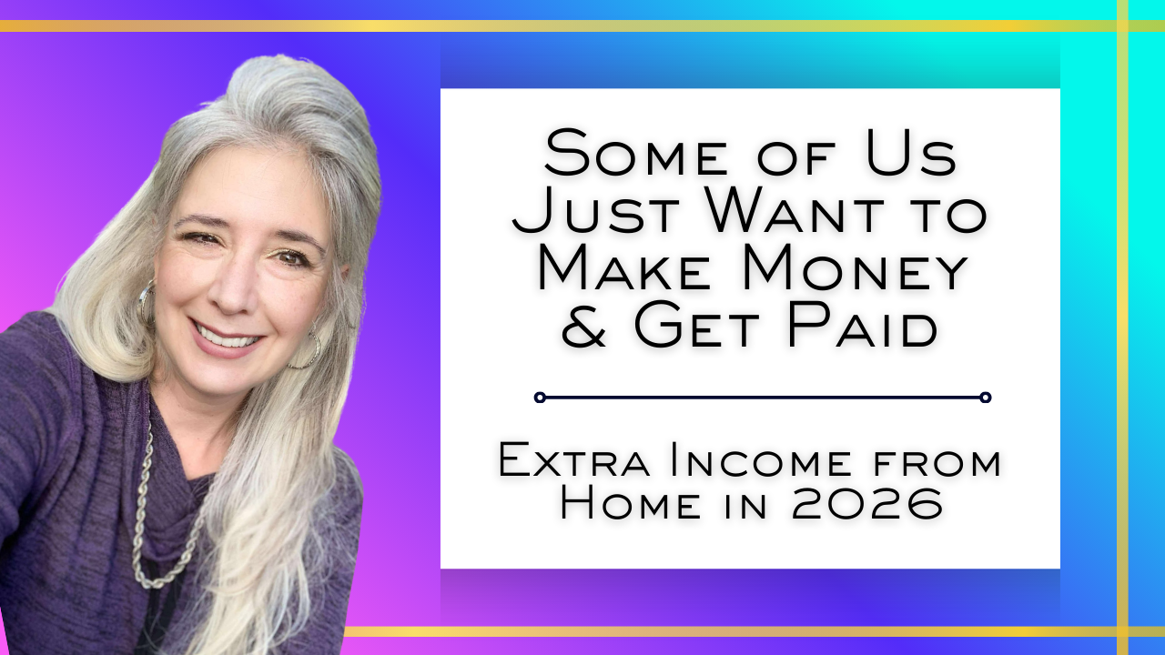 Some of Us Just Want to Make Money & Get Paid ~ Extra Income from Home in 2026