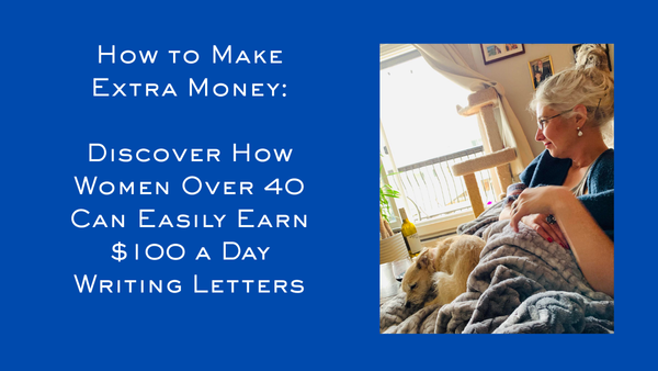 How to Make Extra Money: Discover How Women Over 40 Can Easily Earn $100 a Day Writing Letters