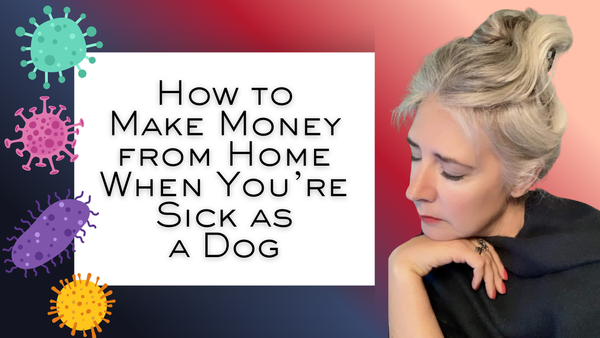 How to Make Money from Home When We're Sick